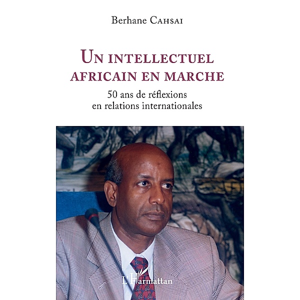 Un intellectuel africain en marche, Cahsai Berhane Cahsai