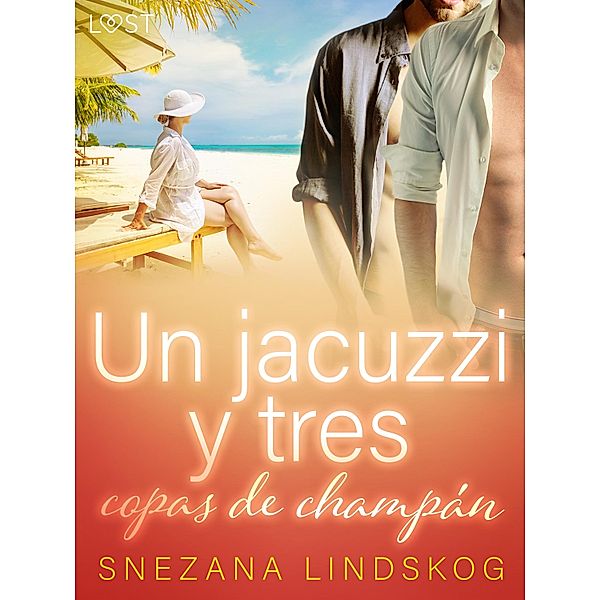 Un jacuzzi y tres copas de champán - un relato corto erótico, Snezana Lindskog