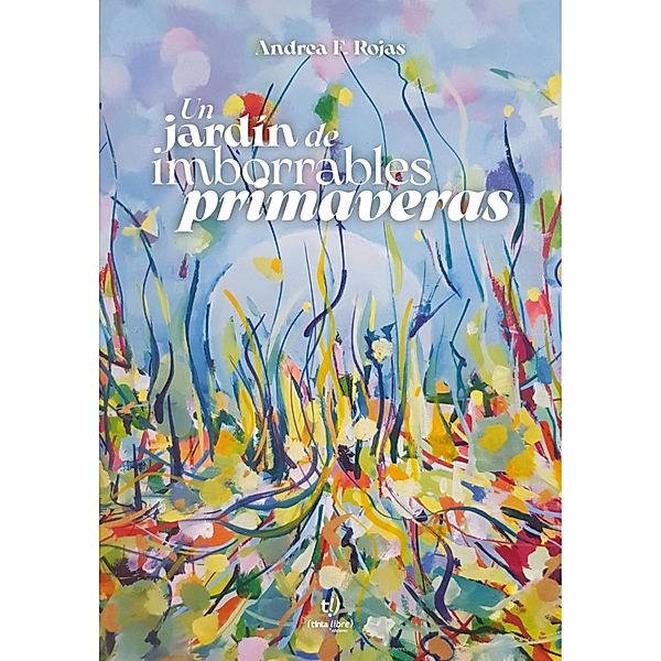 Un jardín de imborrables primaveras, Andrea Fabiana Rojas