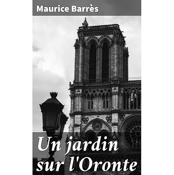 Un jardin sur l'Oronte, Maurice Barrès