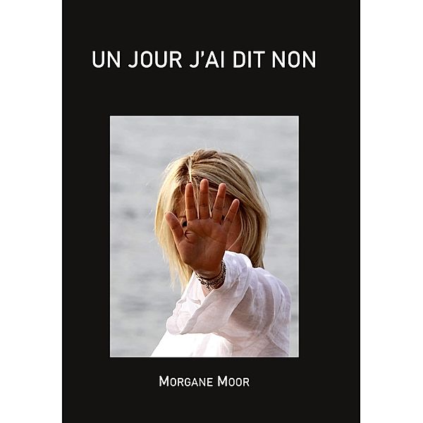 Un jour j'ai dit non, Morgane Moor