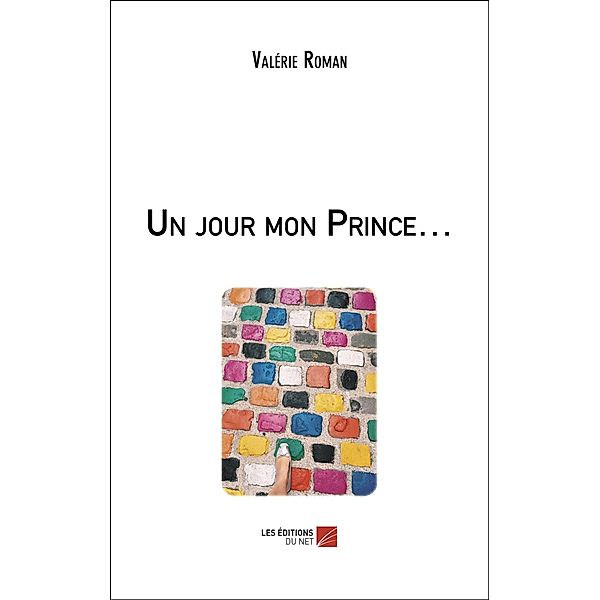 Un jour mon Prince... / Les Editions du Net, Roman Valerie Roman