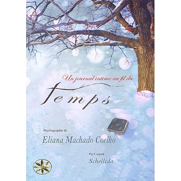 Un Journal Intime  Au Fil Du Temps, Eliana Machado Coelho, Par l'esprit Schellida, Bianca Yazira Arquiñigo Jacinto