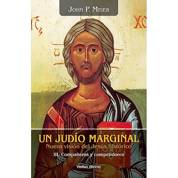 Un judío marginal. Nueva visión del Jesús histórico III / Estudios bíblicos, John Paul Meier