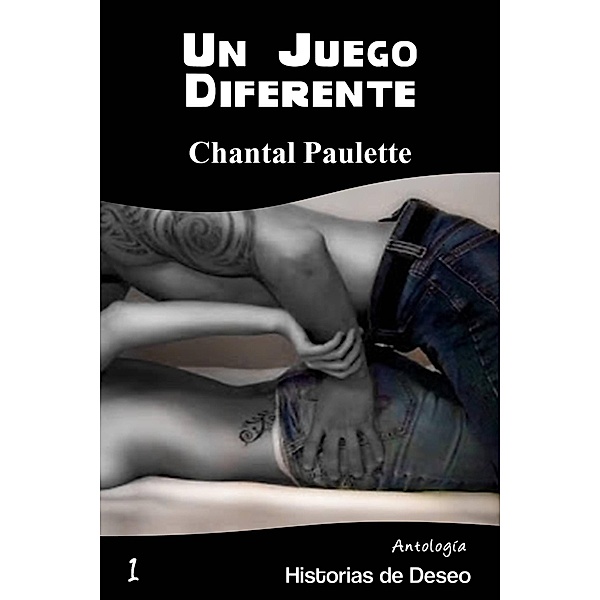Un Juego Diferente (Antología Historias de Deseo, #1) / Antología Historias de Deseo, Chantal Paulette