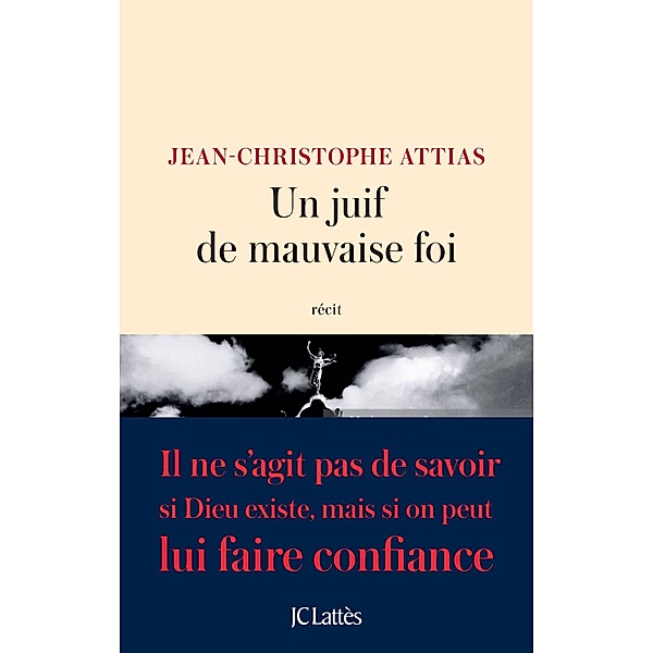 Un juif de mauvaise foi / Récit, Jean-Christophe Attias
