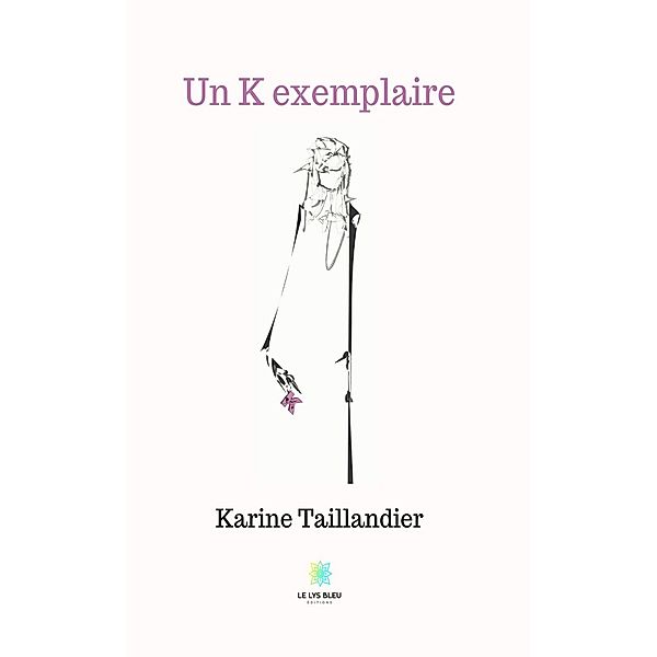 Un K exemplaire, Karine Taillandier