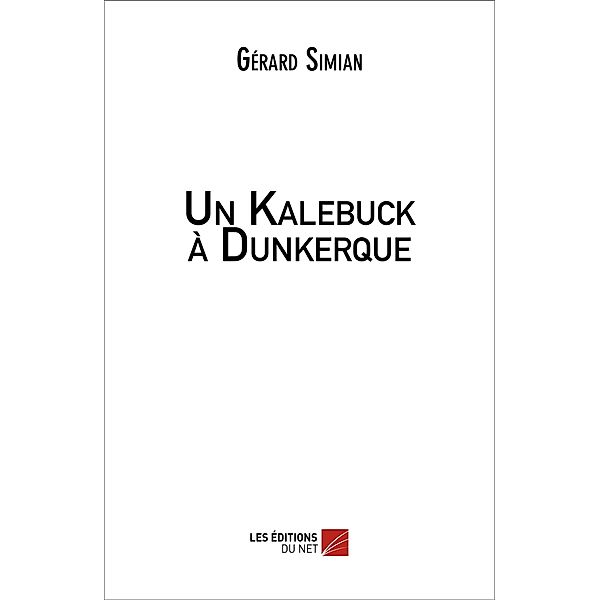 Un Kalebuck a Dunkerque / Les Editions du Net, Simian Gerard Simian