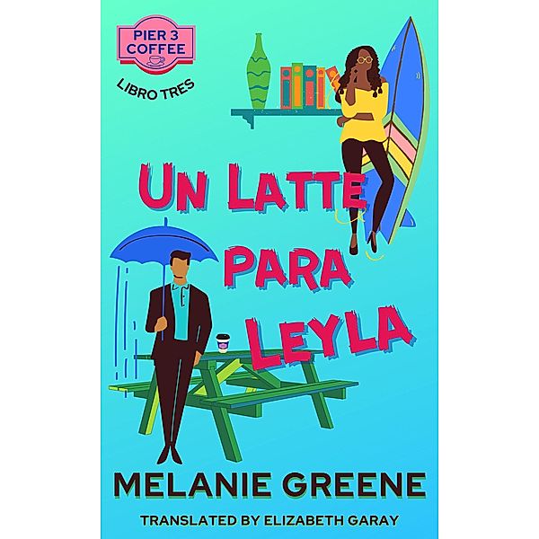 Un Latte para Leyla (Pier 3 Coffee, #3) / Pier 3 Coffee, Melanie Greene