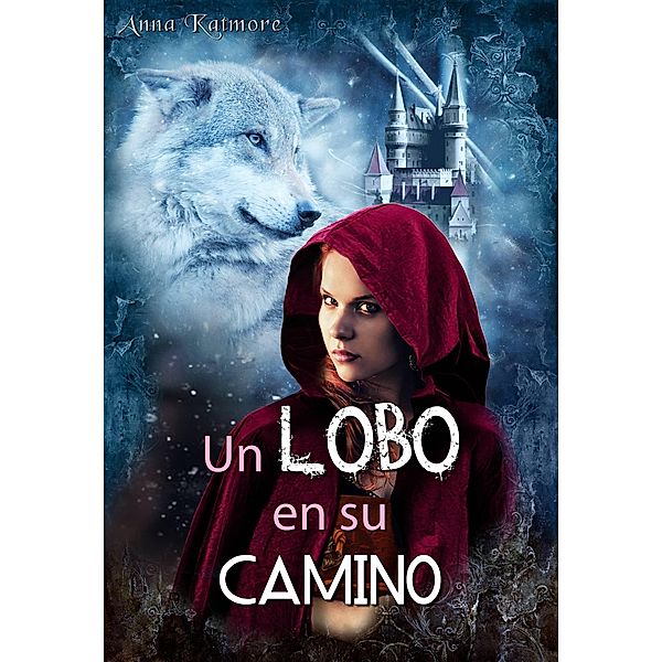 Un Lobo en su Camino (Grimm era un bastardo, #2) / Grimm era un bastardo, Anna Katmore