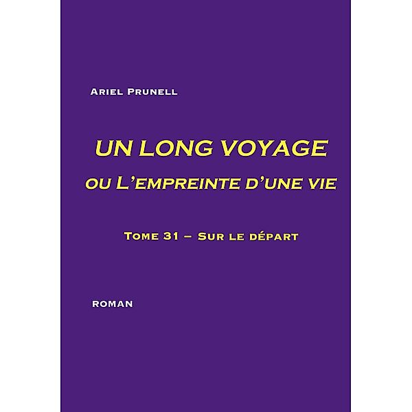 UN LONG VOYAGE ou L'empreinte d'une vie - tome 31 / Un long voyage ou L'empreinte d'une vie Bd.31, Ariel Prunell