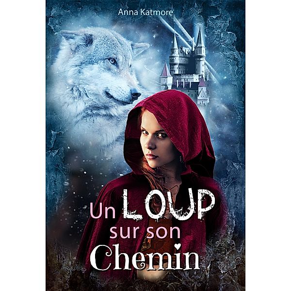 Un Loup sur son Chemin / Les chroniques du Pays des Merveilles Bd.2, Anna Katmore