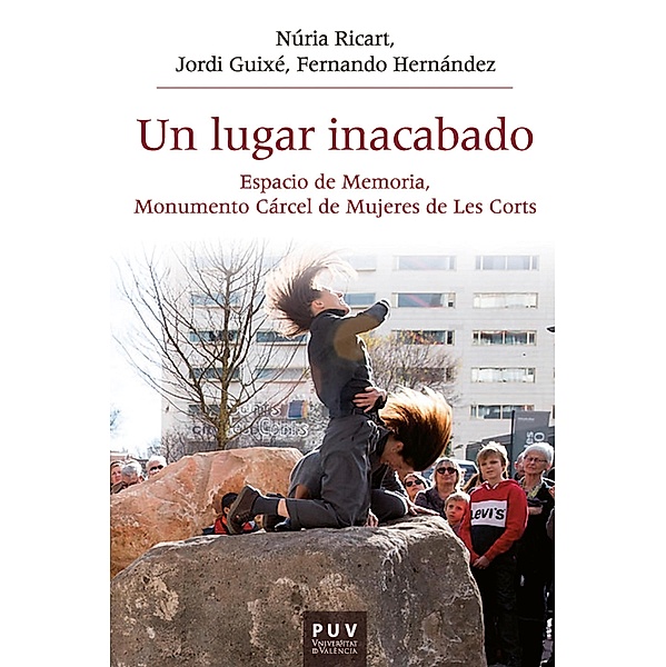 Un lugar inacabado / Història i Memòria del Franquisme Bd.64, Núria Ricart, Jordi Guixé, Fernando Hernández