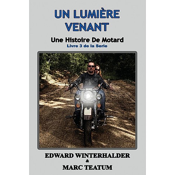 Un Lumière Venant: Une Histoire De Motard (Livre 3 De La Serie) / Une Histoire De Motard, Edward Winterhalder, Marc Teatum