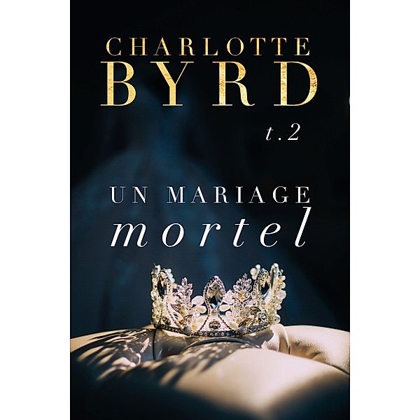 Un Mariage Mortel (De Dangereuses Fiançailles, #2) / De Dangereuses Fiançailles, Charlotte Byrd