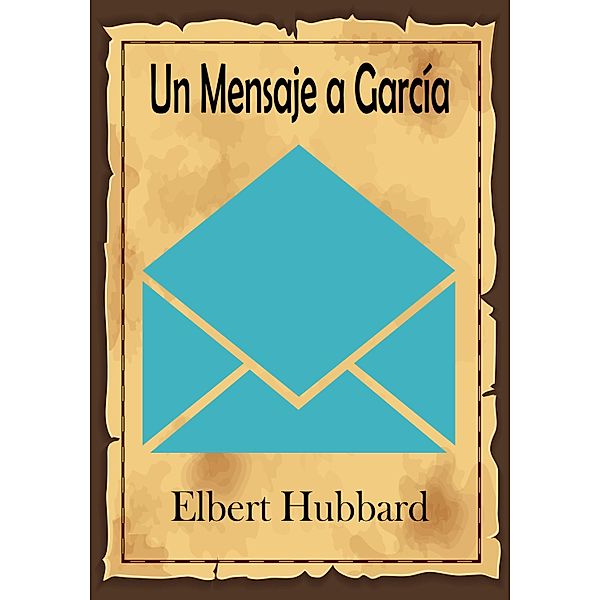 Un Mensaje a García, Elbert Hubbard