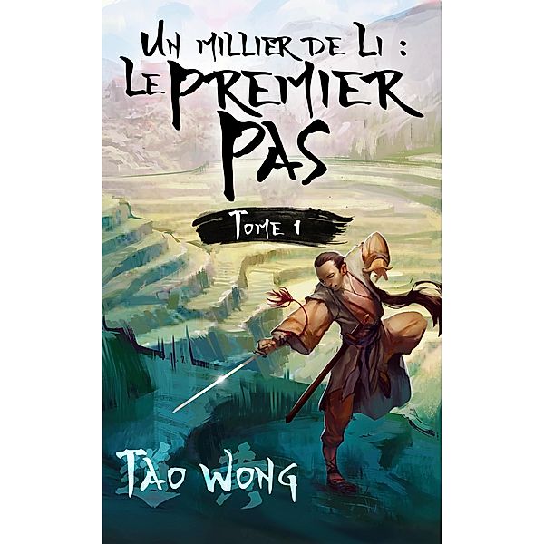 Un millier de Li: Le premier pas / Un millier de Li Bd.1, Tao Wong