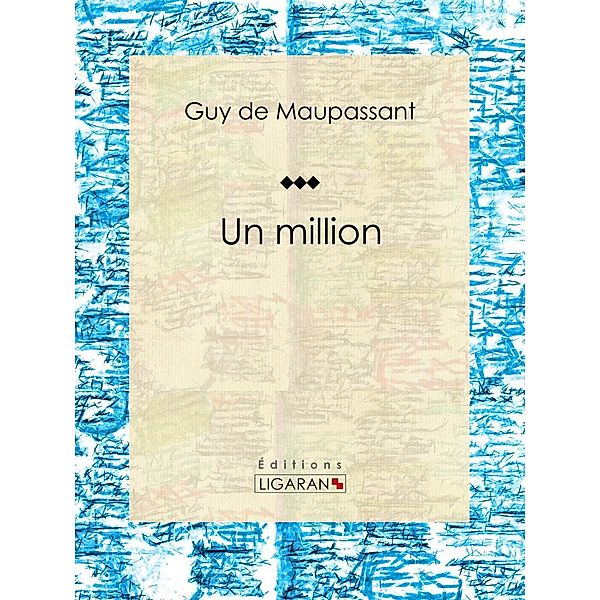 Un million, Ligaran, Guy de Maupassant