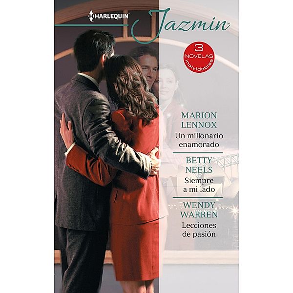 Un millonario enamorado - Siempre a mi lado - Lecciones de pasión / Ómnibus Jazmín, Marion Lennox, Betty Neels, Wendy Warren