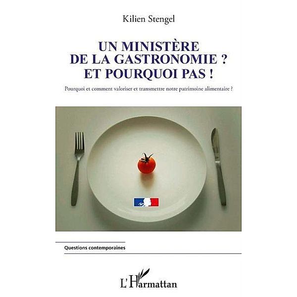 Un ministere de la Gastronomie et pourquoi pas ! / Hors-collection, Kilien Stengel