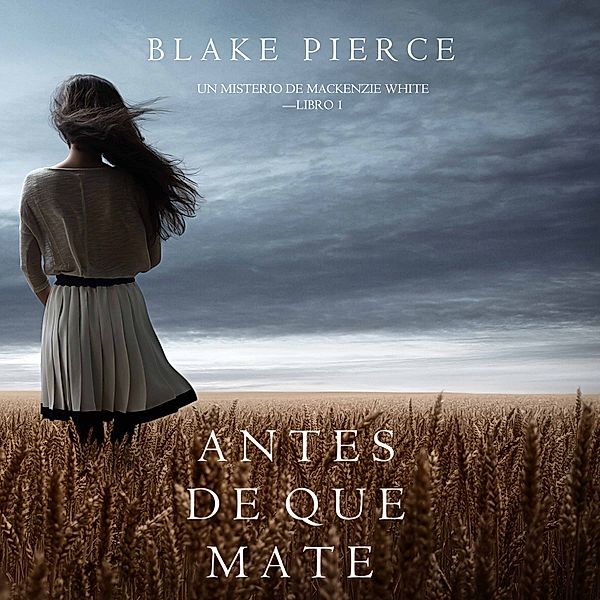 Un Misterio con Mackenzie White - 1 - Antes de que Mate (Un Misterio con Mackenzie White—Libro 1), Blake Pierce