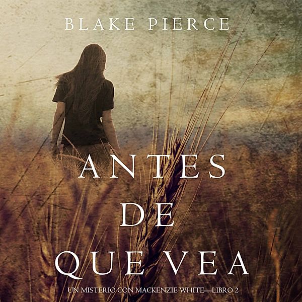 Un Misterio con Mackenzie White - 2 - Antes de Que Vea (Un Misterio con Mackenzie White—Libro 2), Blake Pierce