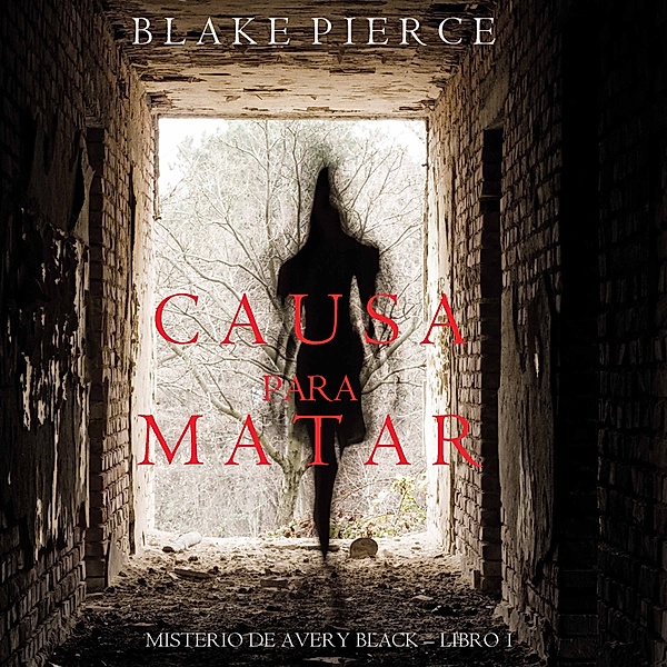 Un Misterio de Avery Black - 1 - Causa para Matar (Un Misterio de Avery Black—Libro 1), Blake Pierce