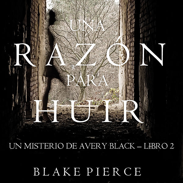 Un Misterio de Avery Black - 2 - Una Razón para Huir  (Un Misterio de Avery Black—Libro 2), Blake Pierce