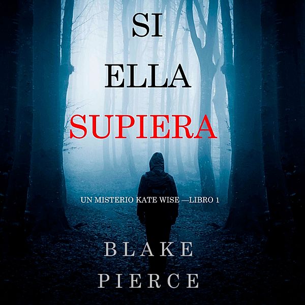 Un Misterio Kate Wise - 1 - Si Ella Supiera (Un Misterio Kate Wise—Libro 1), Blake Pierce