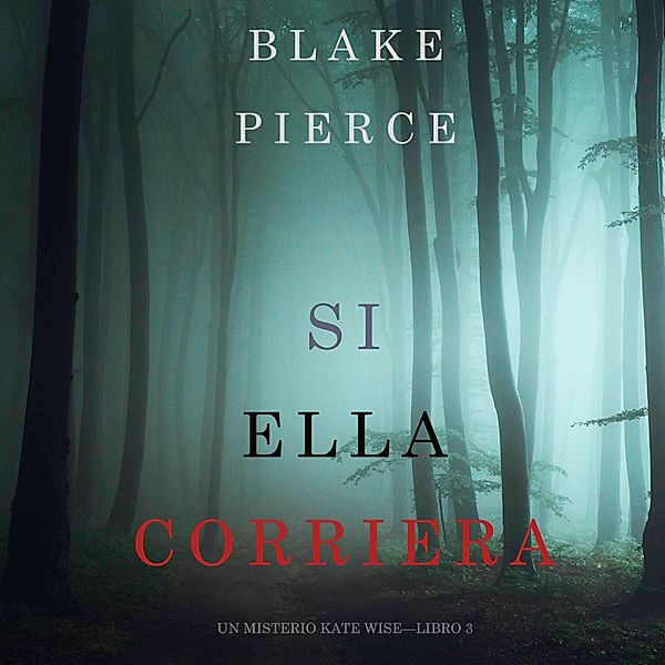 Un Misterio Kate Wise - 3 - Si Ella Corriera (Un Misterio Kate Wise—Libro 3), Blake Pierce