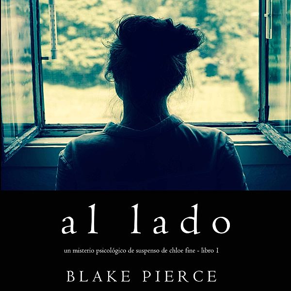 Un misterio psicológico de suspenso de Chloe Fine - 1 - Al lado (Un misterio psicológico de suspenso de Chloe Fine - Libro 1), Blake Pierce