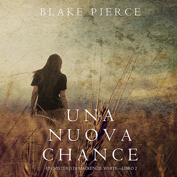 Un Mistero di Mackenzie White - 2 - Una Nuova Chance (Un Mistero di Mackenzie White —Libro 2), Blake Pierce