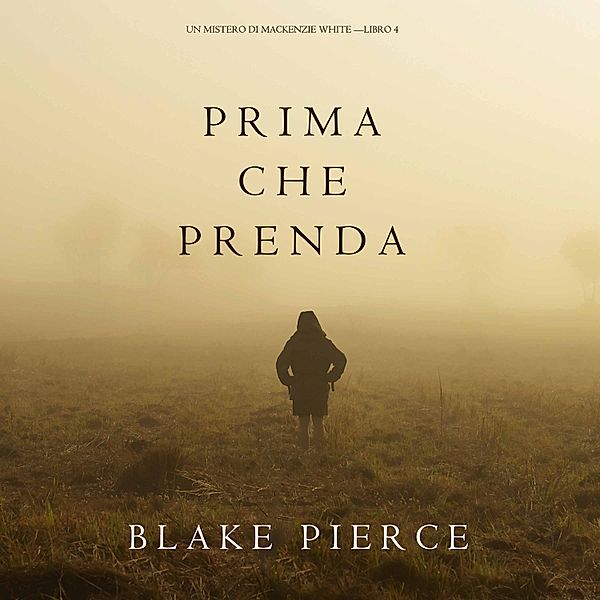 Un Mistero di Mackenzie White - 4 - Prima Che Prenda (Un Mistero di Mackenzie White—Libro 4), Blake Pierce