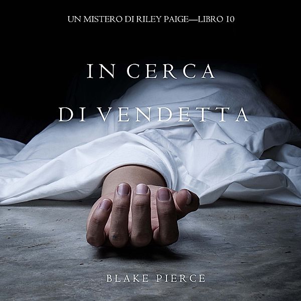 Un Mistero di Riley Paige - 10 - In Cerca di Vendetta (Un Mistero di Riley Paige—Libro 10), Blake Pierce