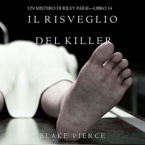 Un Mistero di Riley Paige - 14 - Il Risveglio Del Killer (Un Mistero di Riley Paige—Libro 14), Blake Pierce