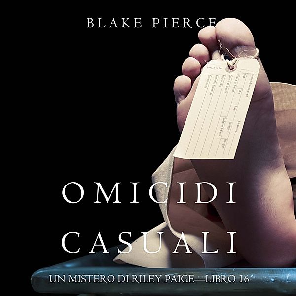 Un Mistero di Riley Paige - 16 - Omicidi Casuali (Un Mistero di Riley Paige—Libro 16), Blake Pierce