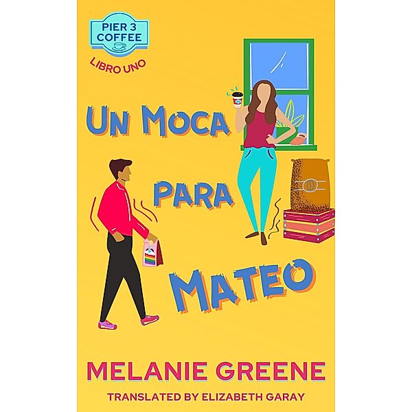 Un Moca para Mateo (Pier 3 Coffee) / Pier 3 Coffee, Melanie Greene