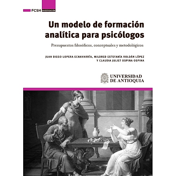 Un modelo de formación analítica para psicólogos., Juan Diego Lopera Echavarría, Mildred Estefanía Roldán López, Claudia Juliet Ospina Ospina
