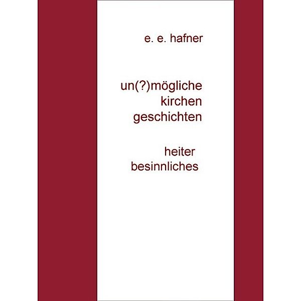 Un(?)mögliche Kleingeschichten, E. E. Hafner