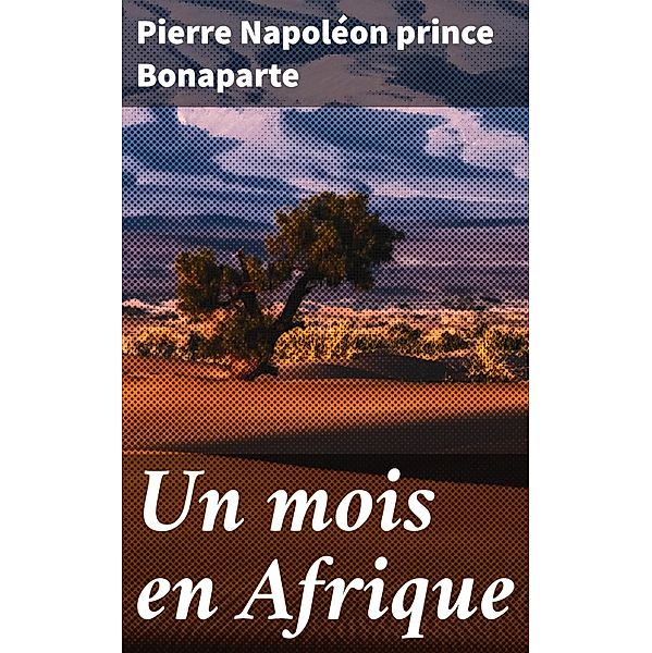 Un mois en Afrique, Pierre Napoléon Bonaparte