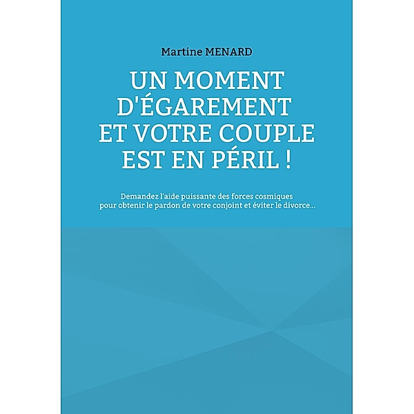Un moment d'égarement et votre couple est en péril ! / « Les Forces cosmiques  à votre service! », Martine Menard