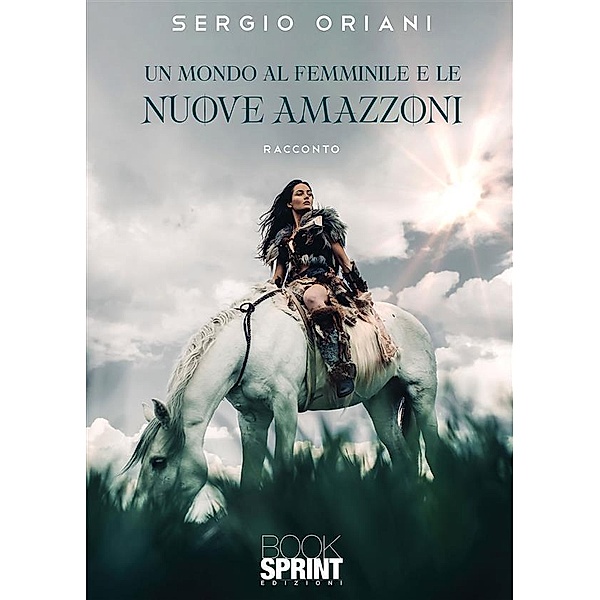 Un mondo al femminile e le nuove Amazzoni, Sergio Oriani