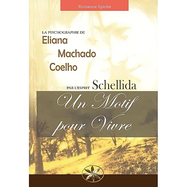 Un Motif  Pour Vivre, Eliana Machado Coelho, Par l'esprit Schellida, R. Noemi Ramirez Castillo