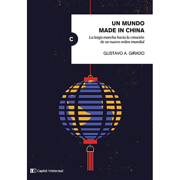 Un mundo made in China / Claves del siglo XXI, Gustavo A. Girado