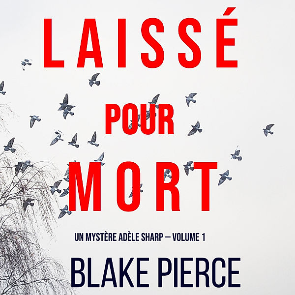 Un Mystère Adèle Sharp - 1 - Laissé pour mort (Un Mystère Adèle Sharp — Volume 1), Blake Pierce