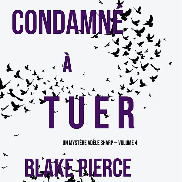 Un Mystère Adèle Sharp - 4 - Condamné à tuer (Un Mystère Adèle Sharp — Volume 4), Blake Pierce