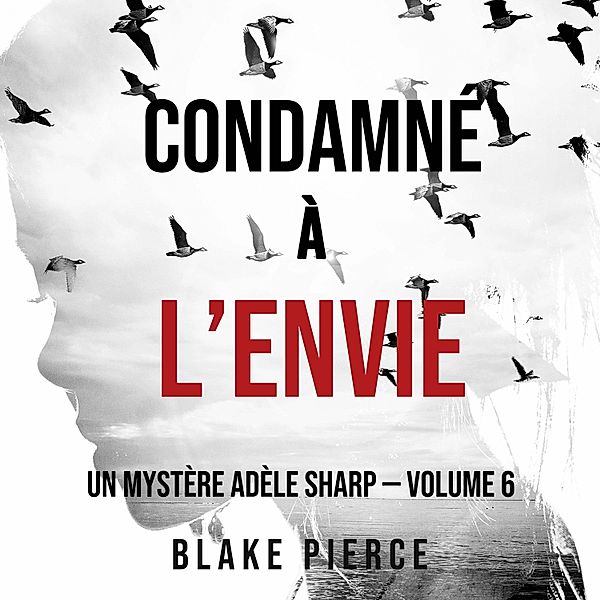 Un Mystère Adèle Sharp - 6 - Condamné à l'envie (Un Mystère Adèle Sharp — Volume 6), Blake Pierce