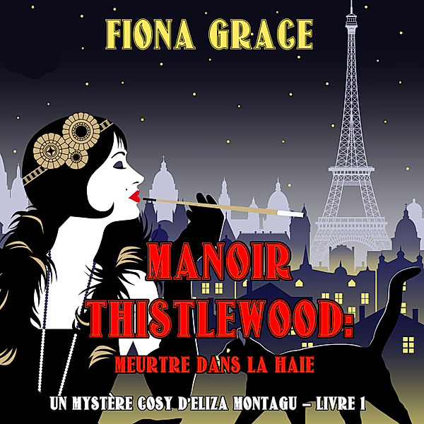 Un Mystère Cosy d'Eliza Montagu - 1 - Manoir Thistlewood : Meurtre dans la haie (Un Mystère Cosy d'Eliza Montagu – Livre 1), Fiona Grace