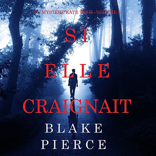 Un mystère Kate Wise - 6 - Si elle craignait (Un mystère Kate Wise—Volume 6), Blake Pierce