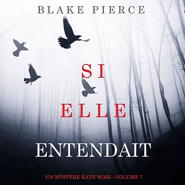 Un mystère Kate Wise - 7 - Si elle entendait (Un mystère Kate Wise—Volume 7), Blake Pierce